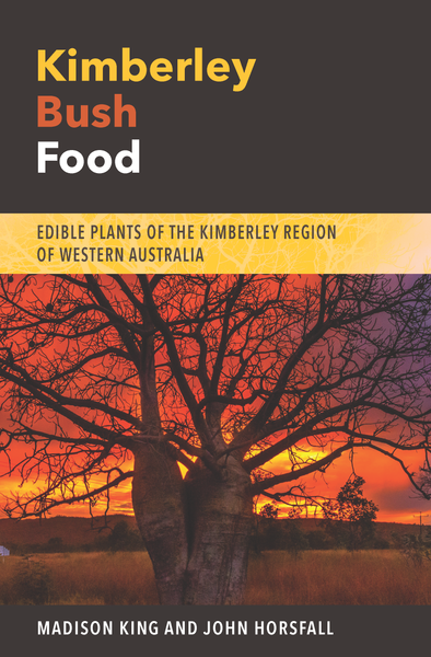 Kimberley Bush Food: Edible Plants of the Kimberley Region of Western Australia