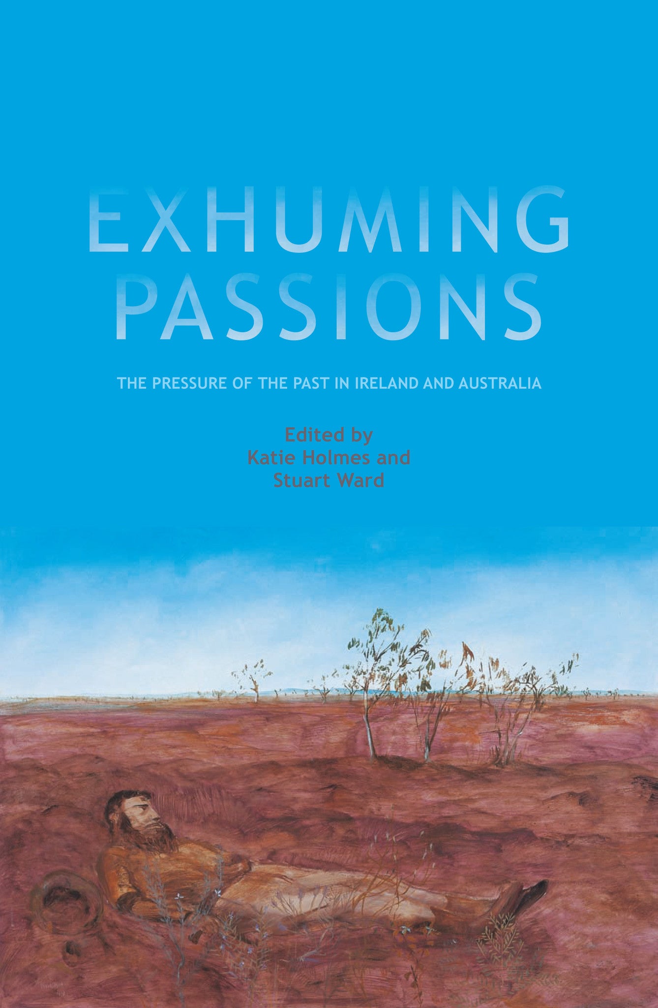 Exhuming Passions: The pressure of the past in Ireland and Australia