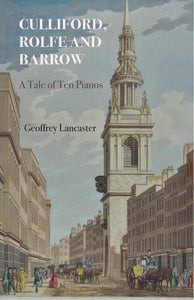 Culliford, Rolfe and Barrow: A Tale of Ten Pianos