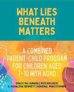 A Combined Parent-Child Program for Children aged 7-10 with ADHD | What Lies Beneath Matters