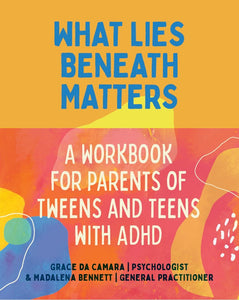 A Workbook for Parents of Tweens and Teens with ADHD | What Lies Beneath Matters