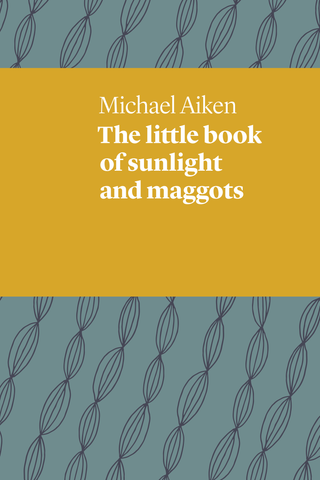 The Little Book of Sunlight and Maggots