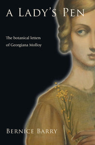 A Lady's Pen: The botanical letters of Georgiana Molloy