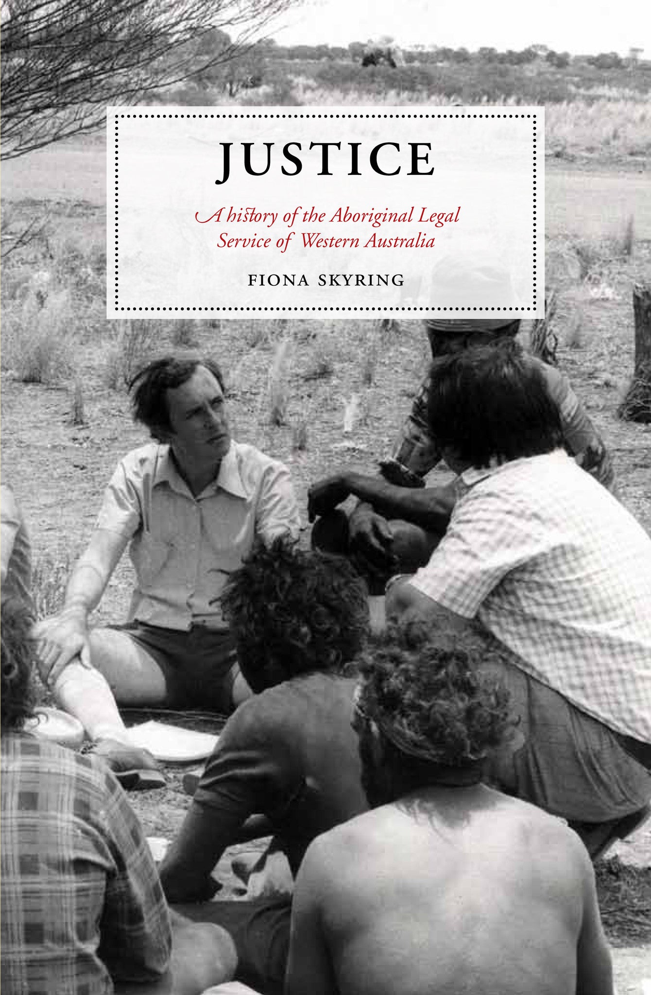Justice: A history of the Aboriginal Legal Service of Western Australia
