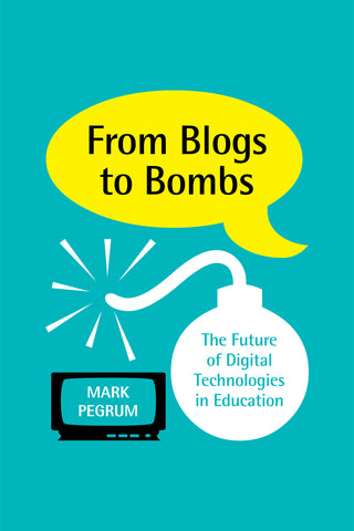 From Blogs to Bombs: The Future of Digital Technologies in Education