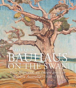 Bauhaus on the Swan: Elise Blumann, an émigré artist in Western Australia, 1938-1948