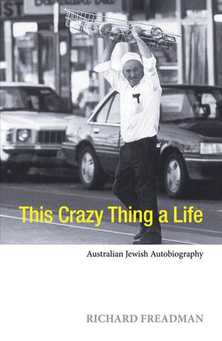 This Crazy Thing A Life: Australian Jewish Autobiography