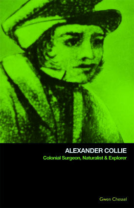 Alexander Collie: Colonial Surgeon, Naturalist & Explorer