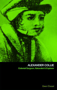 Alexander Collie: Colonial Surgeon, Naturalist & Explorer