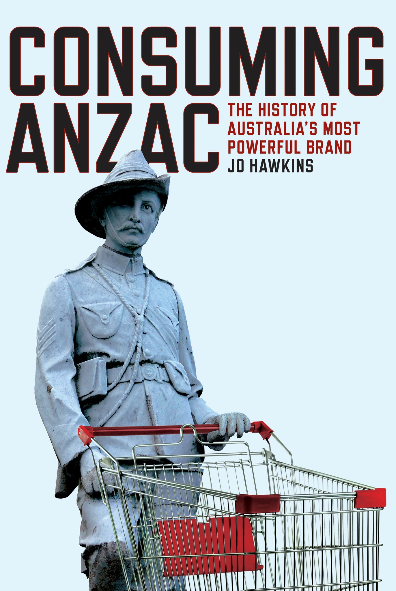 Consuming ANZAC: The history of Australia’s most powerful brand