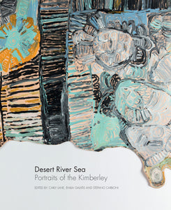 Desert River Sea: Portraits of the Kimberley