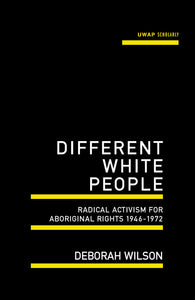 Different White People: Radical Activism For Aboriginal Rights 1946-1972