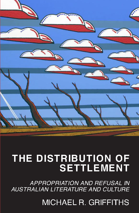 The Distribution of Settlement: Appropriation and Refusal in Australian Literature and Culture