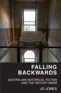 Falling Backwards: Australian Historical Fiction and The History Wars