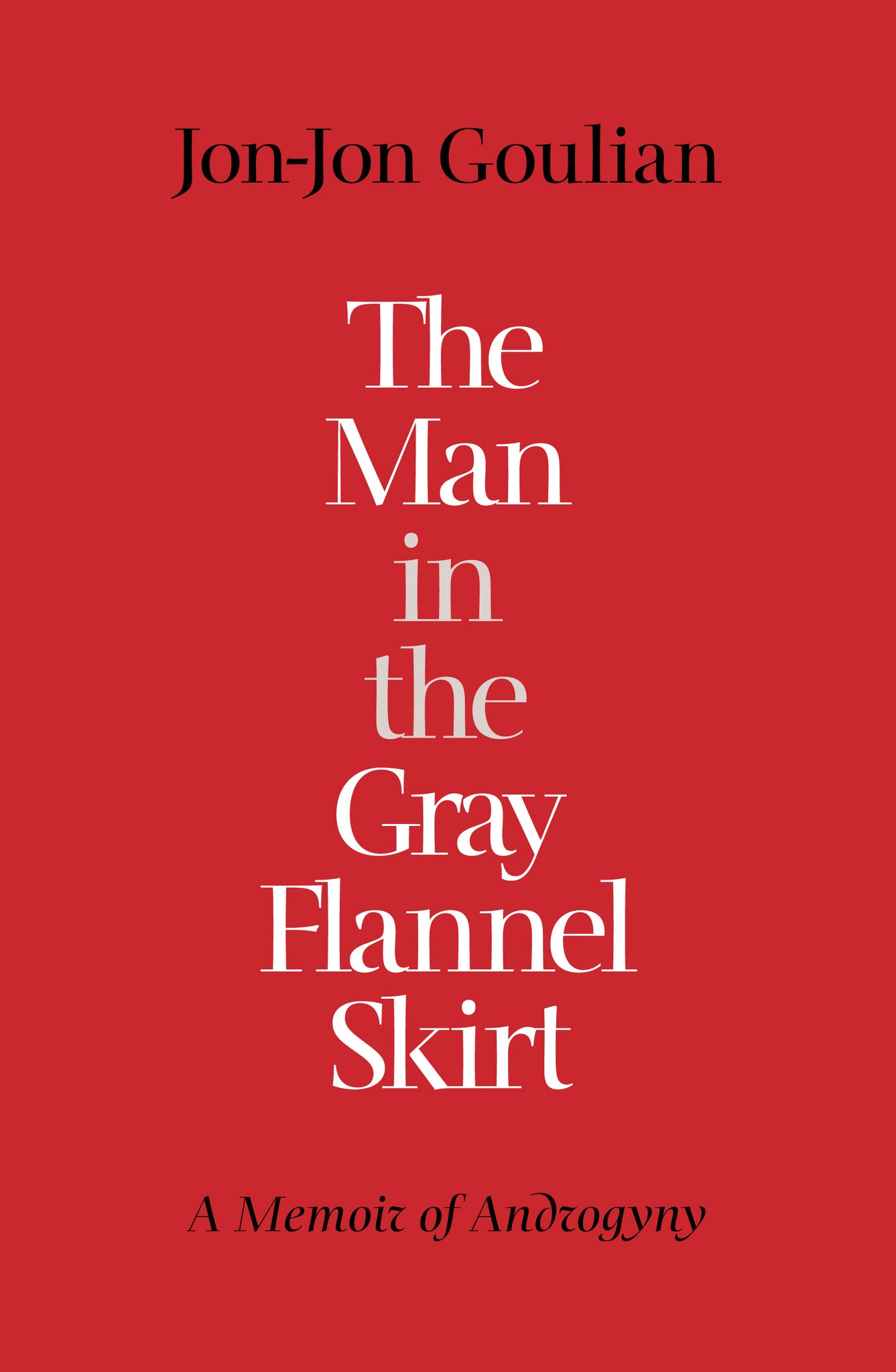 The Man in the Gray Flannel Skirt: A Memoir of Androgyny