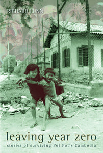 Leaving Year Zero: Stories of Surviving Pol Pot's Cambodia