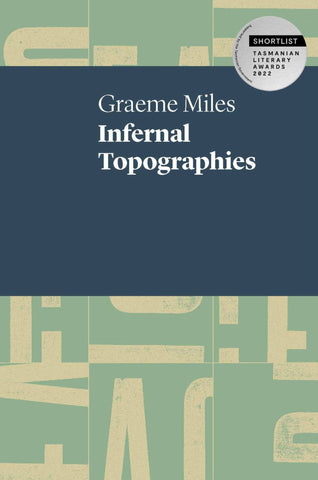 Graeme Miles Infernal Topographies Shortlisted for the 2022 Tasmanian Literary Awards