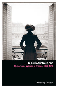 Je Suis Australienne: Remarkable Women in France, 1880–1945