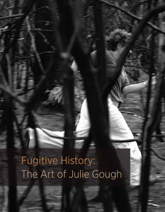 Fugitive History: The Art of Julie Gough