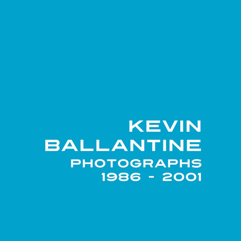 Kevin Ballantine: Photographs 1986-2001