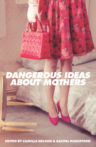 Dangerous Ideas About Mothers