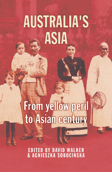 Australia's Asia: From Yellow Peril to Asian Century – UWA Publishing