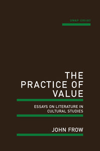 The Practice of Value: Essays on literature in cultural studies