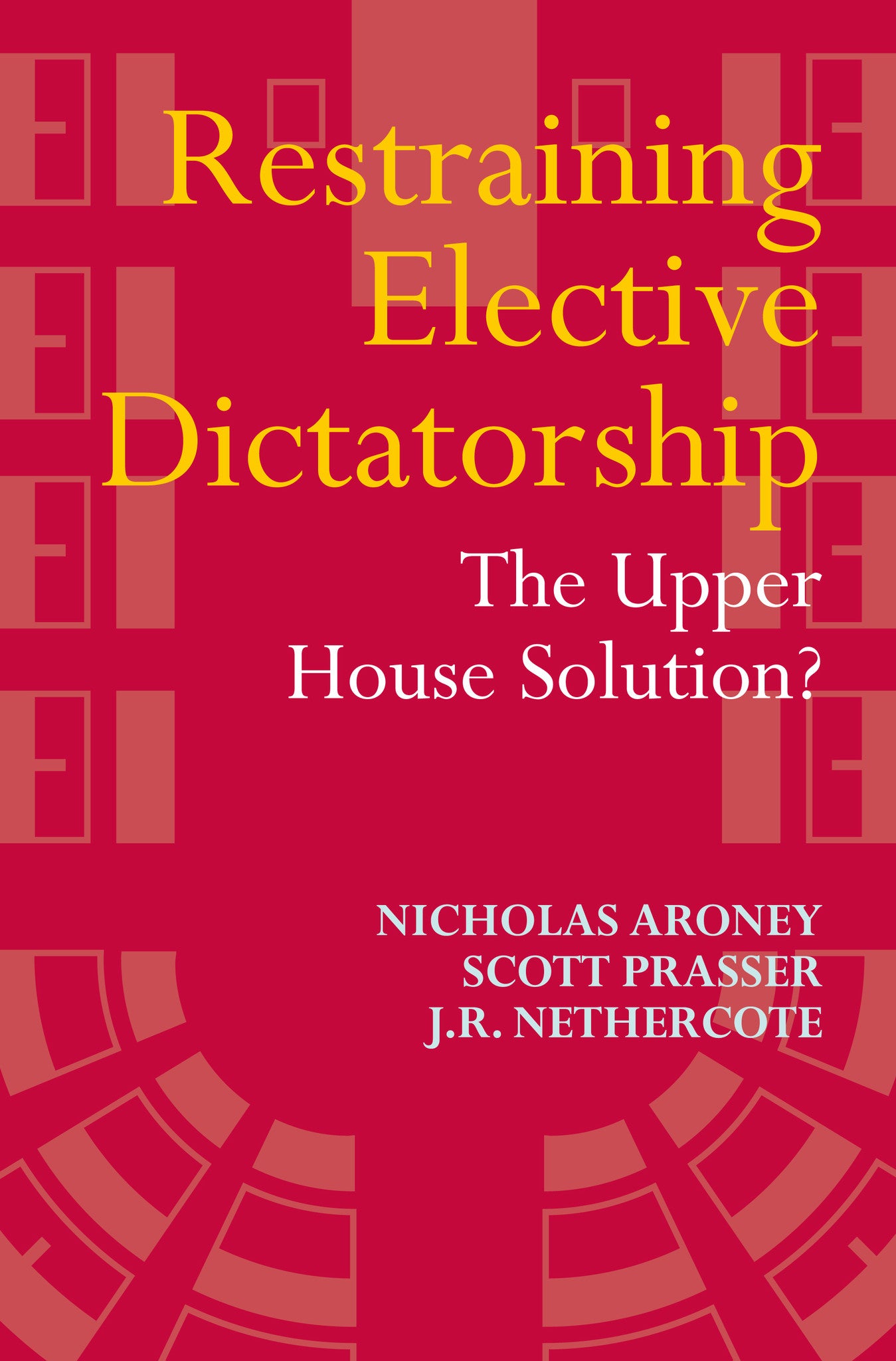 Restraining Elective Dictatorship: The Upper House Solution?