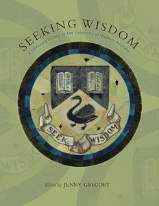 Seeking Wisdom: A centenary history of The University of Western Australia