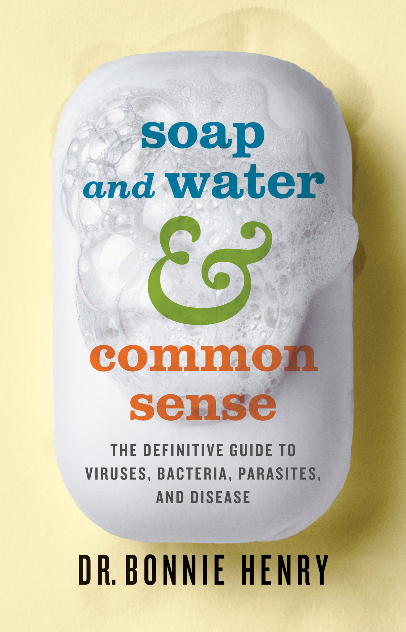 Soap and Water & Commonsense: The Definitive Guide to Viruses, Bacteria, Parasites and Disease
