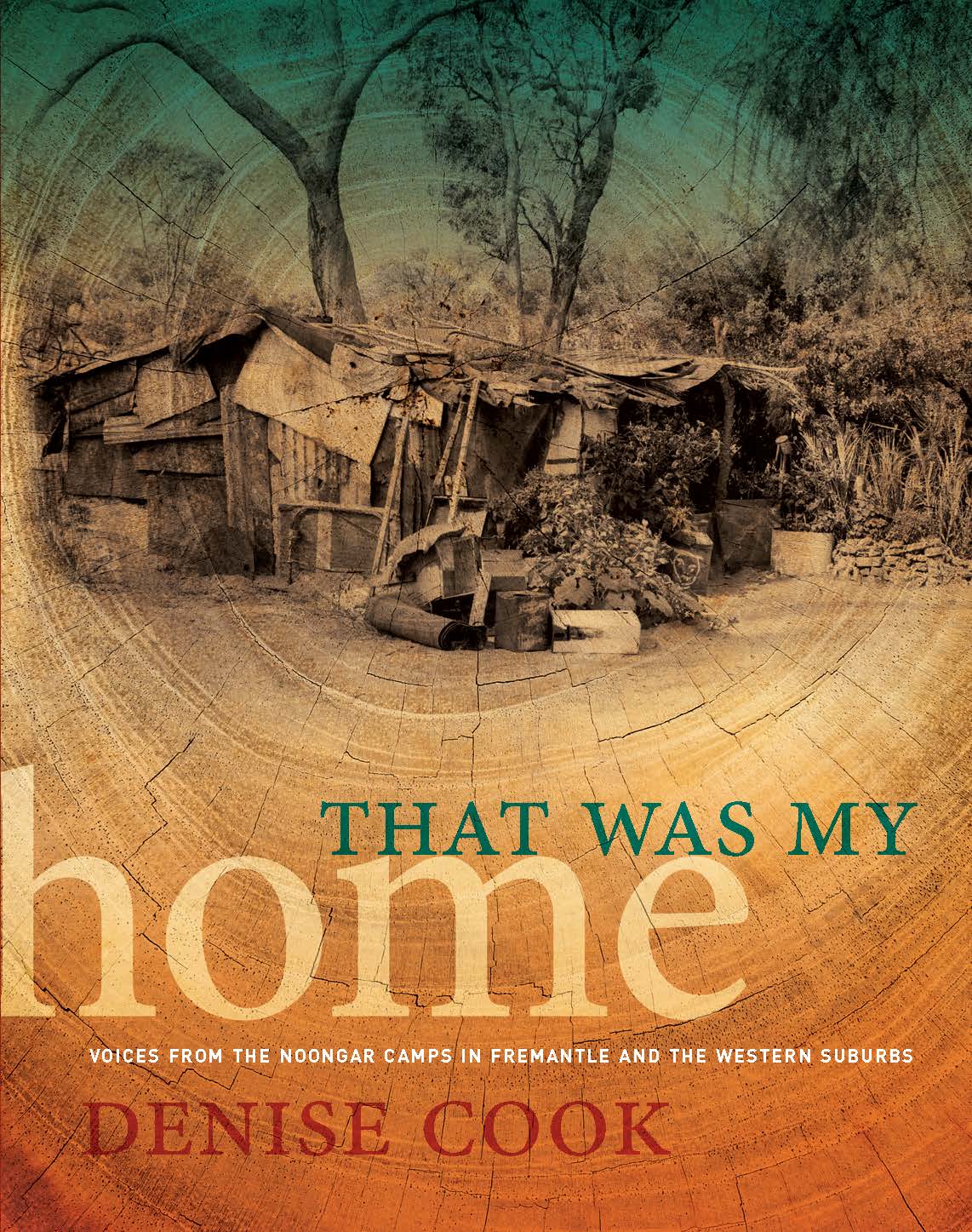 That Was My Home: Voices from the Noongar Camps in Fremantle and the Western Suburbs