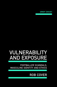 Vulnerability and Exposure: Footballer scandals, masculine identity and ethics