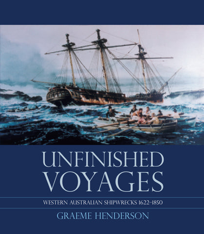 Unfinished Voyages: Western Australian Shipwrecks 1622-1850