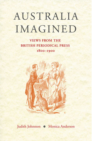 Australia Imagined: Views from the British Periodical Press 1800-1900