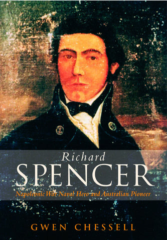 Richard Spencer: Napoleonic Naval Hero and Australian Pioneer