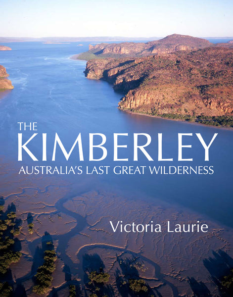 The Kimberley: Australia's Last Great Wilderness – UWA Publishing
