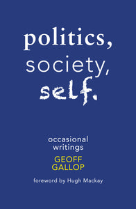 Politics, Society, Self: Occasional Writings