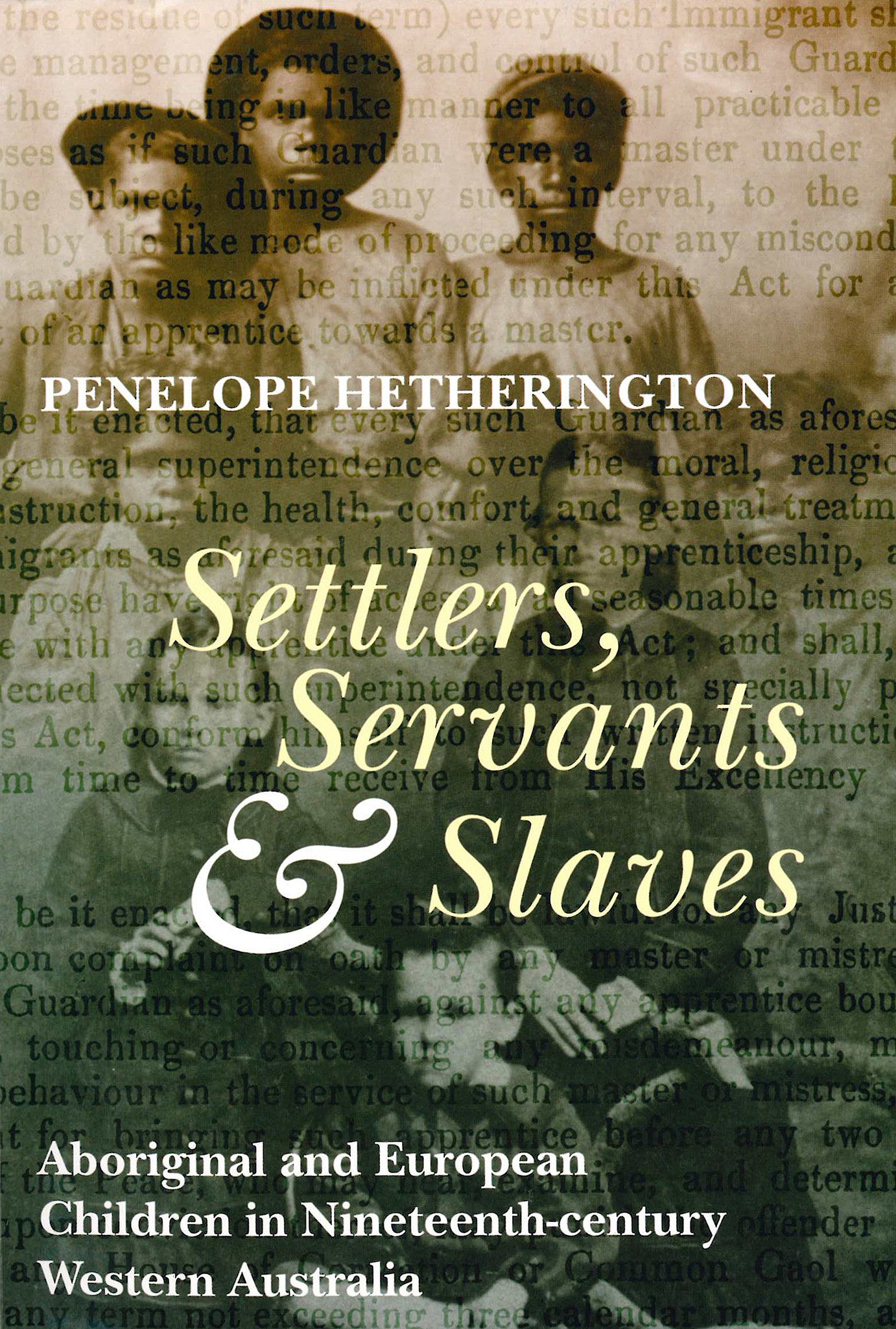 Settlers, Servants and Slaves: Aboriginal and European Children in Nineteenth-century Western Australia